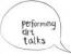 performing art talks